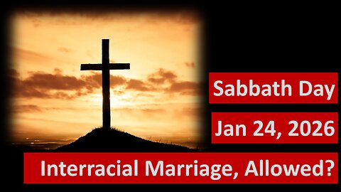 Is interracial marriage ever justified in the Bible? Sabbath Day 1/24/2026 -- NOS