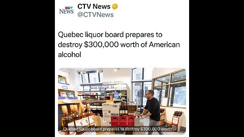 This Week In Cantarded: Canada Destroys $3000,000 of American Liquor in response to Trumps Tariffs.