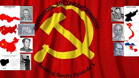 Communism, 107 years of Slaughter -- Seeking Sanity Ep. 5