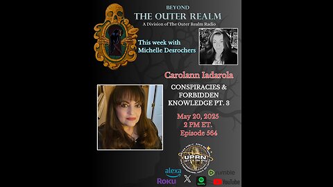 Beyond The Outer Realm -UNCENSORED- MORE-Forbidden Knowledge, Conspiracies-Carolann Iadarola