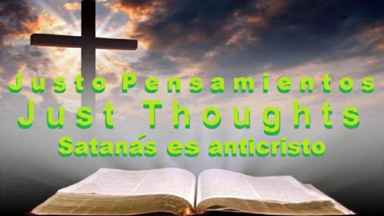 Justo Pensamientos - Satanas es anticristo - Estudio en Blblico 2022.mp4