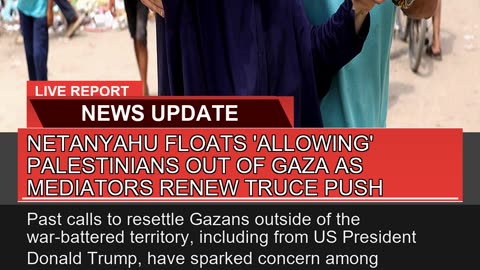 Netanyahu Floats Allowing Palestinians Out of Ga