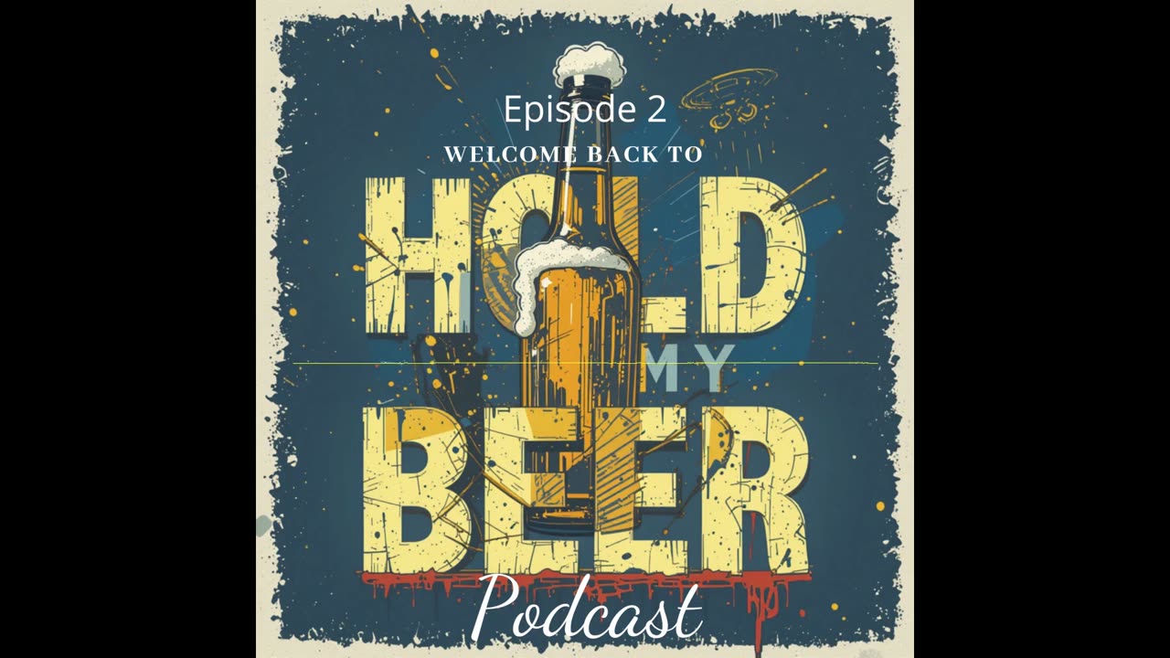 Hold My Beer Podcast Ep 2