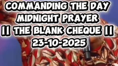 COMMANDING THE DAY MIDNIGHT PRAYER || THE BLANK CHEQUE || 23-10-2025