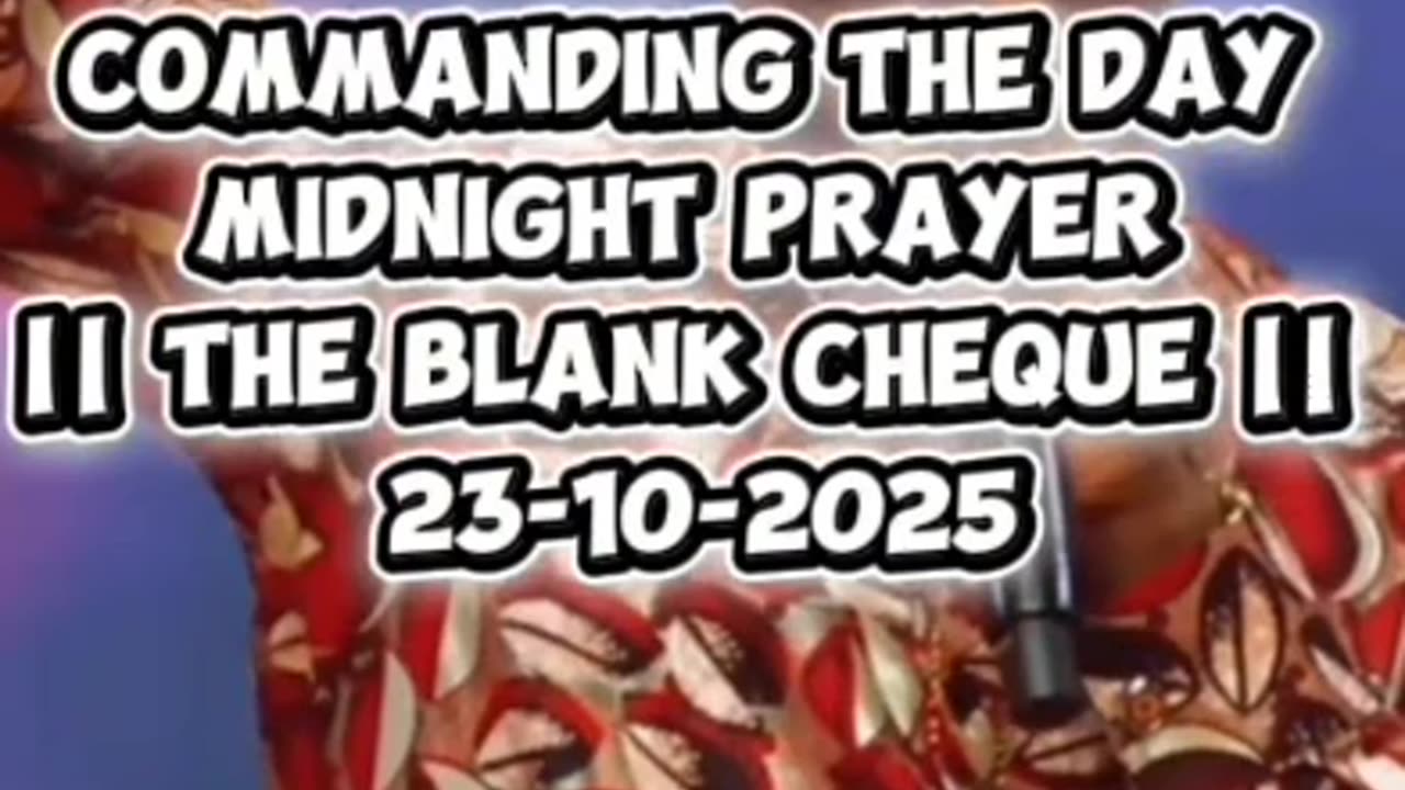 COMMANDING THE DAY MIDNIGHT PRAYER || THE BLANK CHEQUE || 23-10-2025