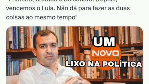 UM NOVO LIXO NA POLÍTICA, NÃO VOTEM EM DEPUTADO OU SENADORES DO NOVO SÃO LIXOS !