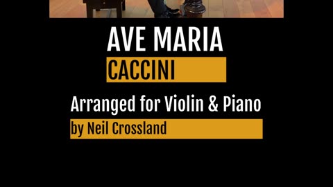 Caccini – Ave Maria | Violin & Piano Short | Arr. Neil Crossland