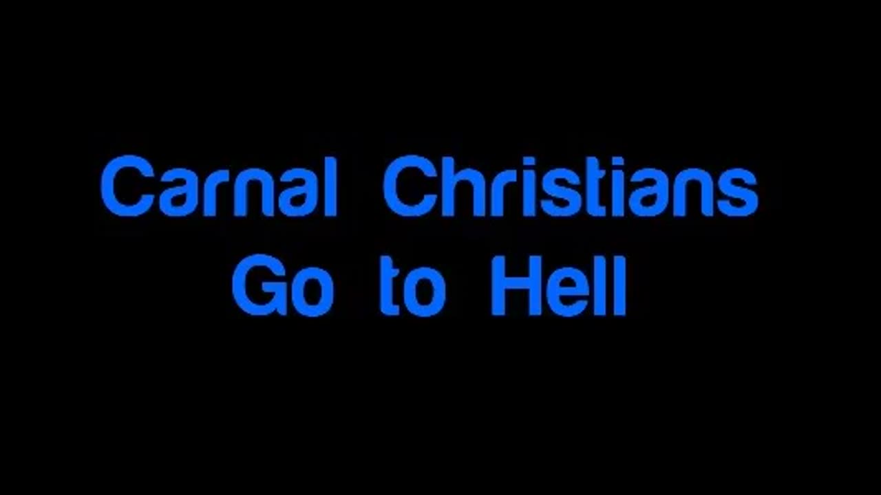Carnal Christians Go to Hell