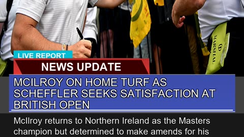 Mcilroy on Home Turf as Scheffler Seeks Satisfacti