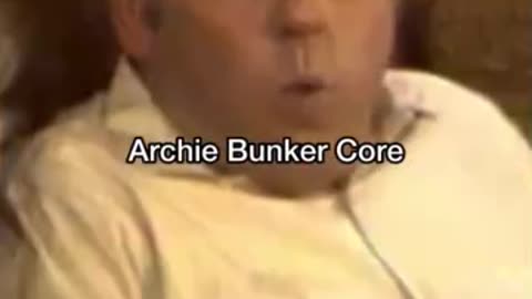 NOTHING FUNNIER THAN ARCHIE BUNKER TO THE CORE