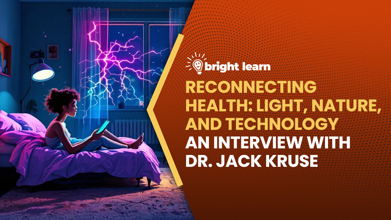 BrightLearn - Reconnecting Health: Light, Nature, and Technology, an interview with Dr. Jack Kruse