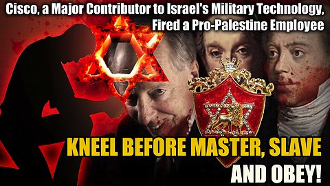 KNEEL BEFORE MASTER, SLAVE AND OBEY! - Cisco, a Major Contributor to Israel's Military Technology, Fired a Pro-Palestine Employee | Find link to document BELOW in the description box