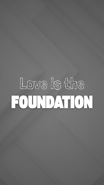 Love is the foundation