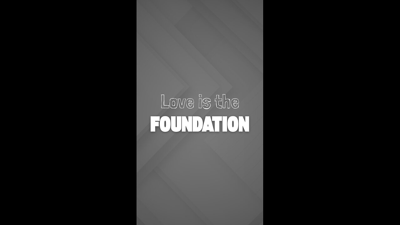 Love is the foundation