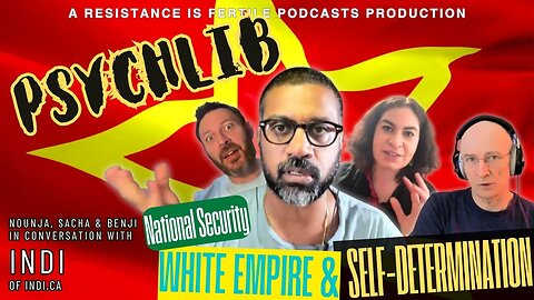 National Security, White Empire and Self-Determinationw/ Indi.ca. Psychlib.7