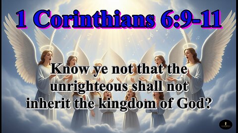 1 Corinthians 6:9-11, Know ye not that the unrighteous shall not inherit the kingdom of God?