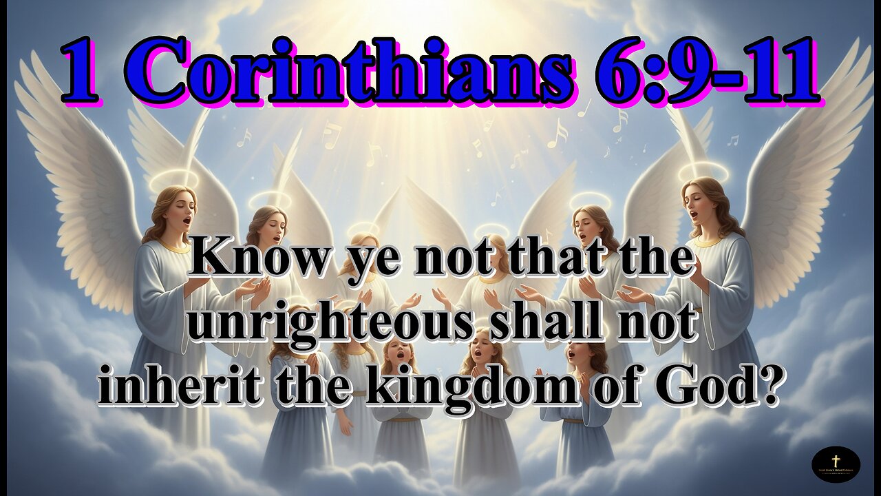 1 Corinthians 6:9-11, Know ye not that the unrighteous shall not inherit the kingdom of God?