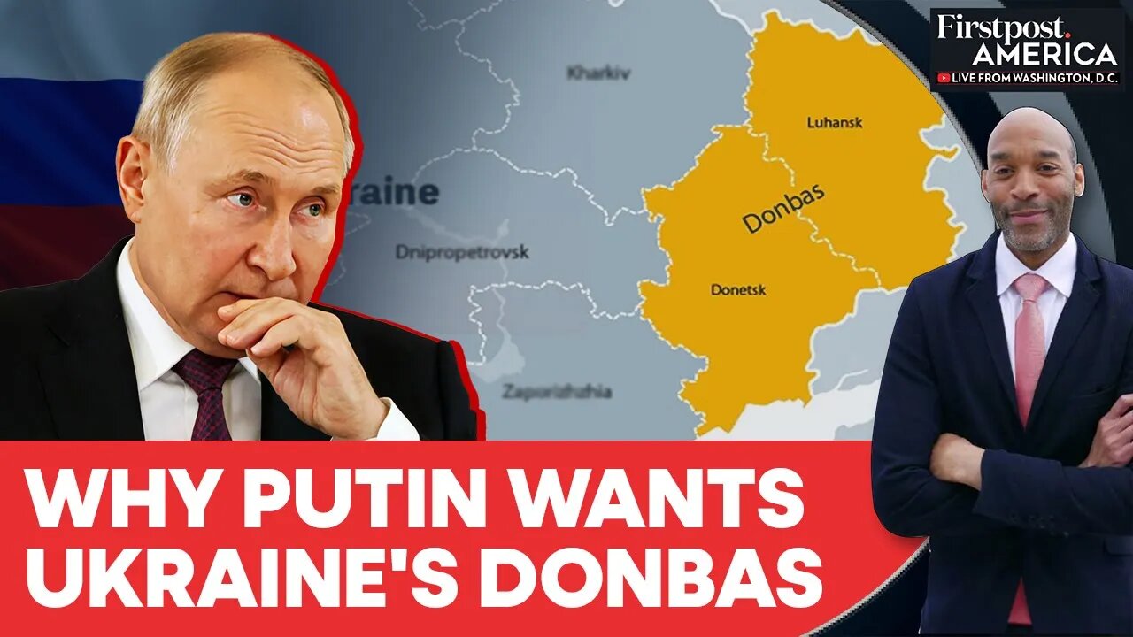 Why Russia’s Putin Wants Ukraine’s Donbas, Will Trump Push Zelensky To Cede It? | Firstpost America