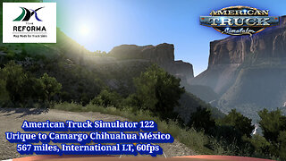 American Truck Simulator 122, Urique to Camargo Chihuahua México, 567 miles, International LT, 60fps