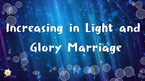 Increasing in Light and Glory Marriage 423hz