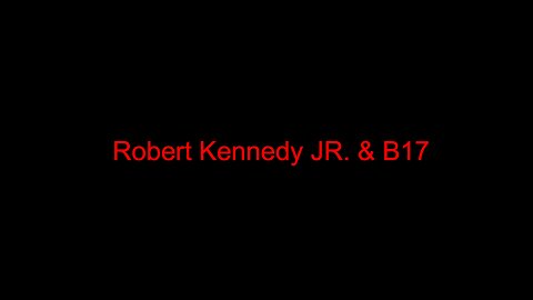 Robert Kennedy JR. & B17