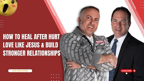 How to Heal After Hurt: Love Like Jesus & Build Stronger Relationships
