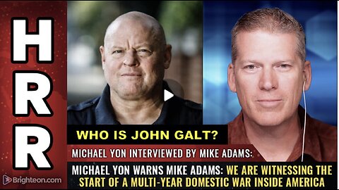HRR W/ Michael Yon warns: We R witnessing the start of a MULTI-YEAR DOMESTIC WAR.WHO IS John Galt?