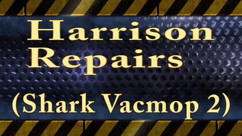Harrison Repairs (Shark Vacmop 2)