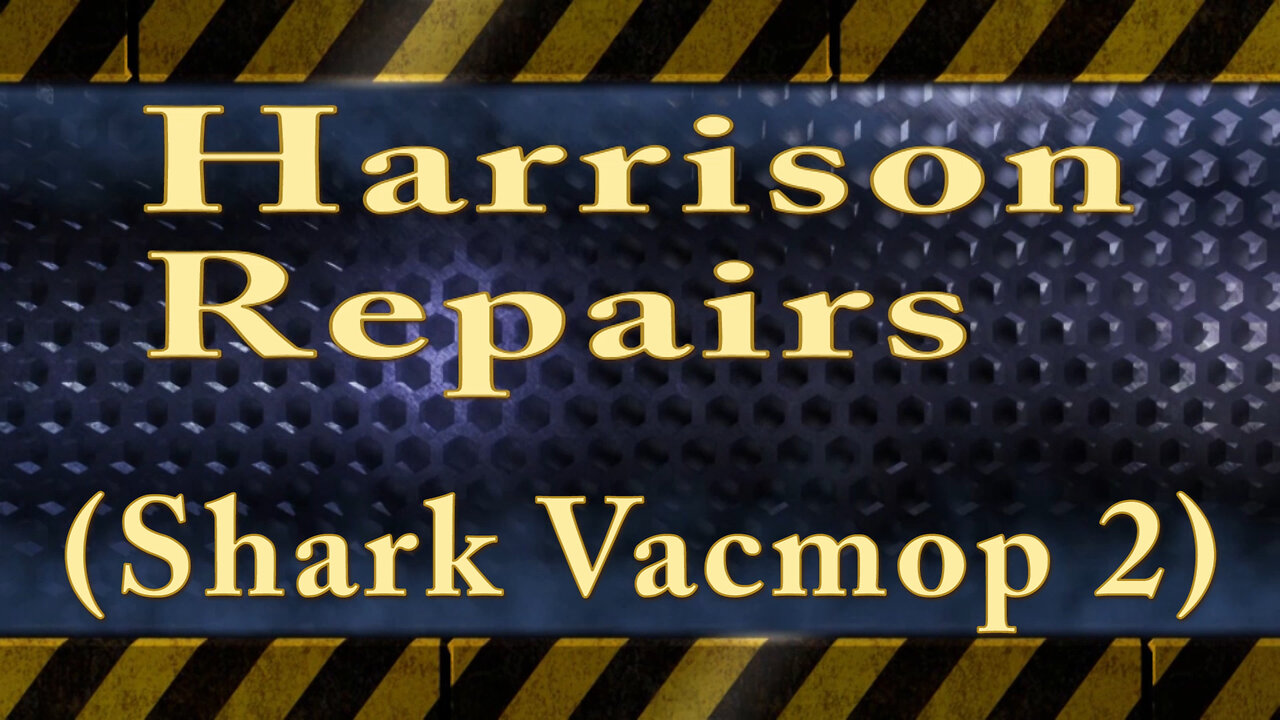 Harrison Repairs (Shark Vacmop 2)