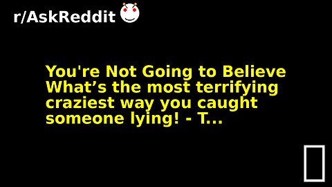You're Not Going to Believe What’s the most terrifying craziest way you caught someone lying! - T...