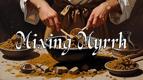 "Mixing Myrrh"