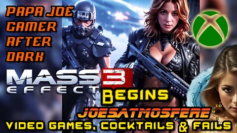 Papa Joe Gamer After Dark: Mass Effect 3 Begins, Cocktails & Fails!