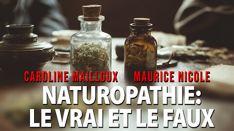 NATUROPATHIE: LE VRAI ET LE FAUX avec CAROLINE MAILLOUX & MAURICE NICOLE