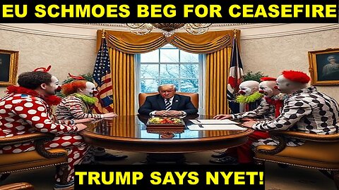 EU SCHMOES BEG FOR CEASEFIRE - TRUMP SAYS NYET!