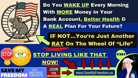 #361 Do You WAKE UP Every Morning With MORE Money In Your Bank Account, Better Health & A REAL Plan For Your Future? If NOT, You're Just Another Rat On The Wheel...STOP LIVING THAT WAY NOW! We Have The SOLUTION!
