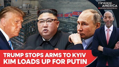 Trump Halts Arms to Ukraine as Kim Jong Un Bolsters Russia's Putin| Firstpost America | N18G