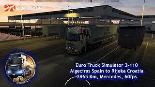 Euro Truck Simulator 2-110, Algeciras Spain to Rijeka Croatia, 2865 Km, Mercedes, 60fps