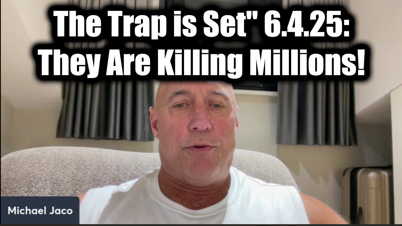 Michael Jaco SHOCK "The Trap is Set" 6.4.25: They Are Killing Millions!