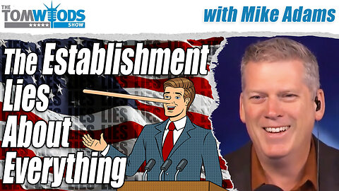 The Establishment Lies About Everything, with Mike Adams | Tom Woods Show #2691