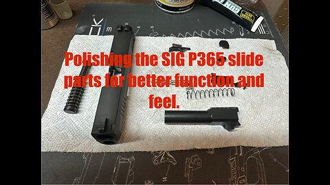 Sig Sauer P365 - Polishing for perfection How to polish the slide parts for better function and feel