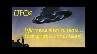 UFOs: We Know They're Here, but What Do They Want?