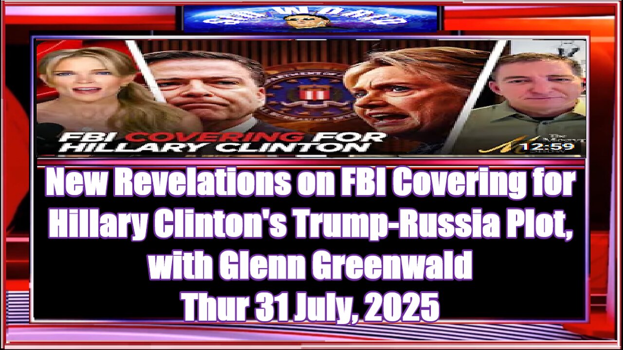 ‘New Revelations on FBI Covering for Hillary Clinton's Trump-Russia Plot, with Glenn Greenwald