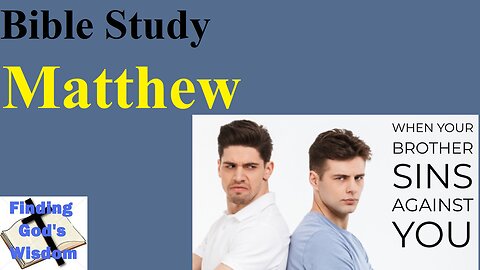 Bible Study - Matthew: Reconciling With a Brother