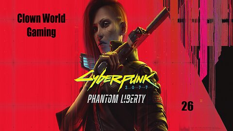 Clown World Gaming: Cyberpunk 2077: Phantom Liberty - 26