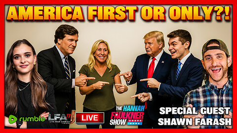 AMERICA FIRST OR ONLY?! | LIVE WITH HANNAH FAULKNER 11.17.25 4PM