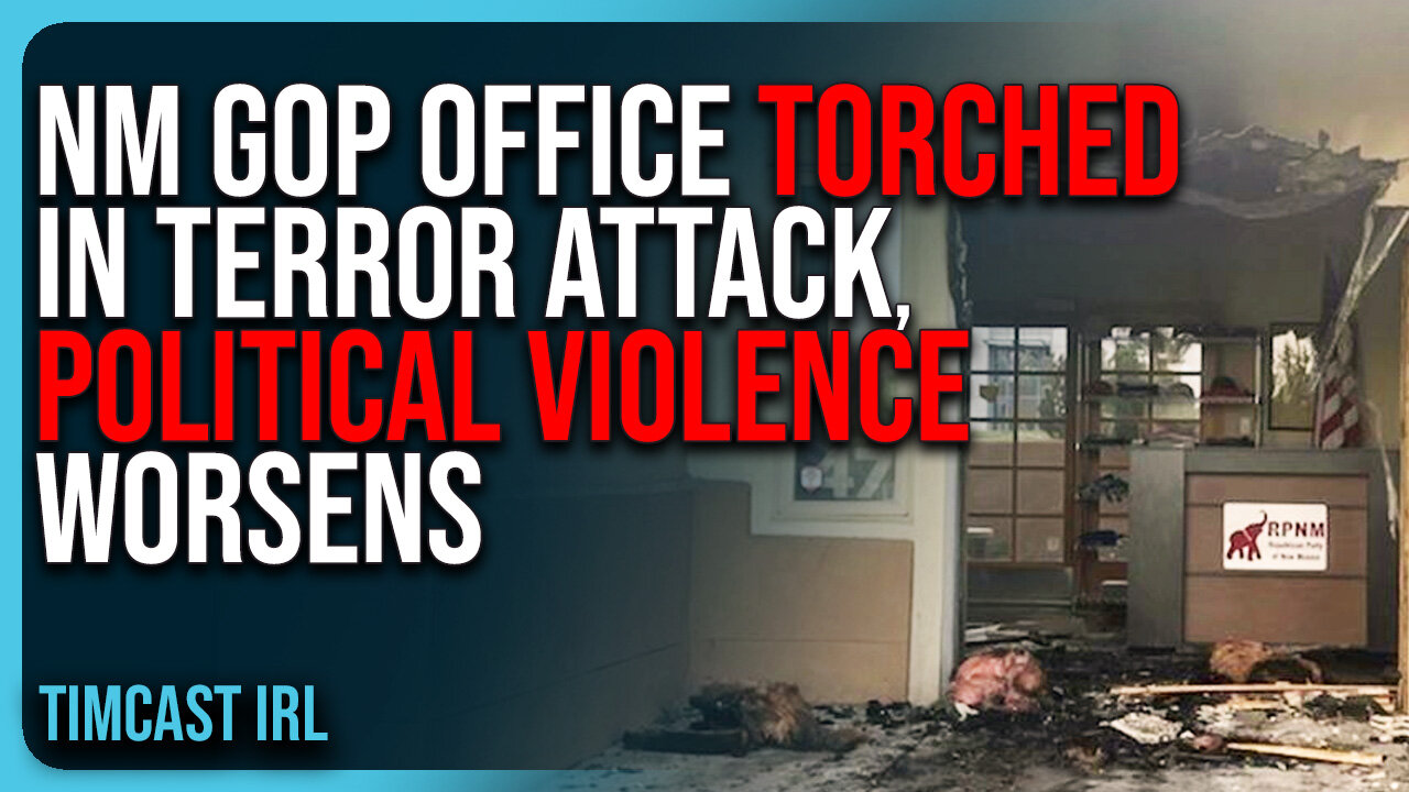 NM GOP Office TORCHED In TERROR ATTACK, Democrats SUSPECTED, Political Violence WORSENS
