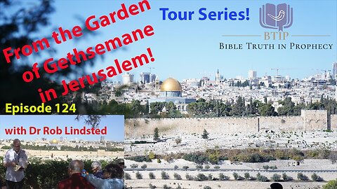 Episode 124 Tour Series Garden of Gethsemane with Dr Rob Lindsted