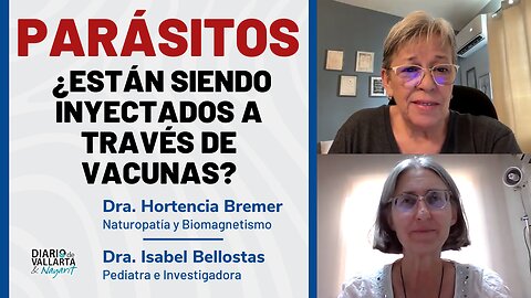 Dra. Bremer y Dra. Bellostas: ¿Los parásitos están siendo inyectados a través de vacunas?
