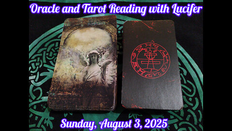 Oracle and Tarot Reading with Lucifer: Sunday, August 3, 2025