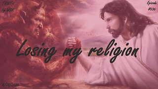 Losing my religion - TRUTH by WDR - Ep. 536